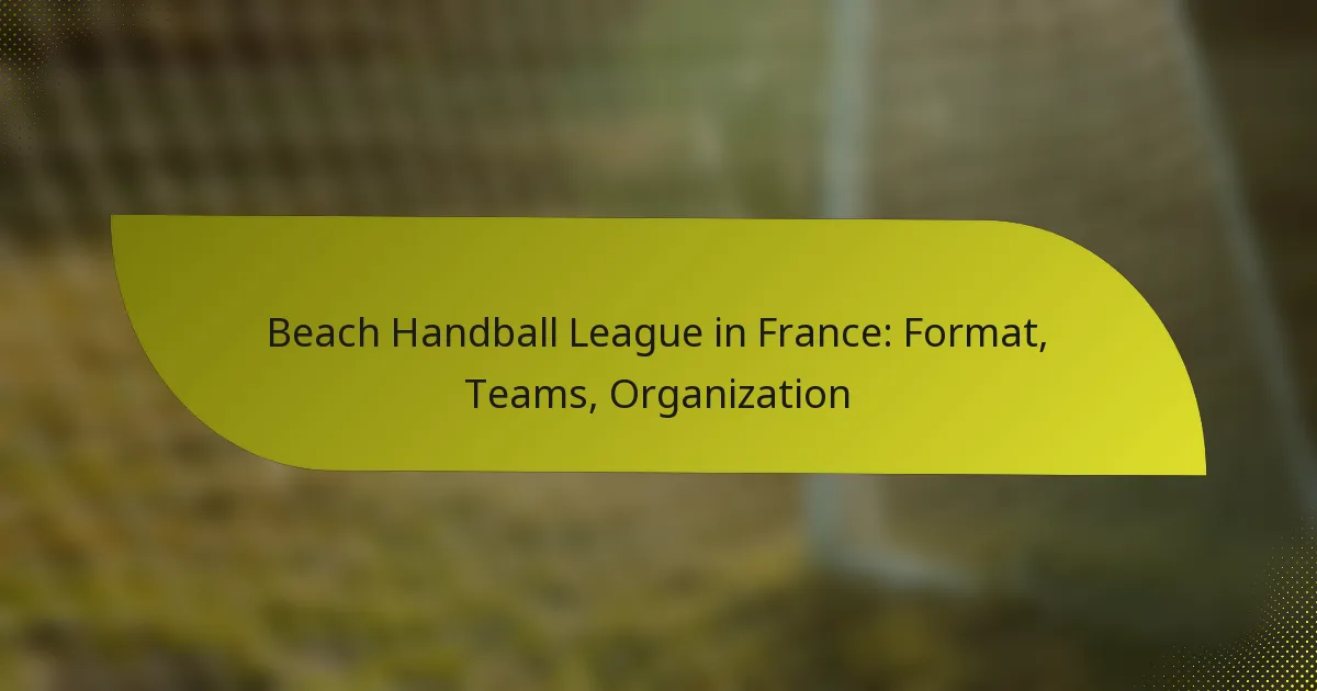 Beach Handball League in France: Format, Teams, Organization