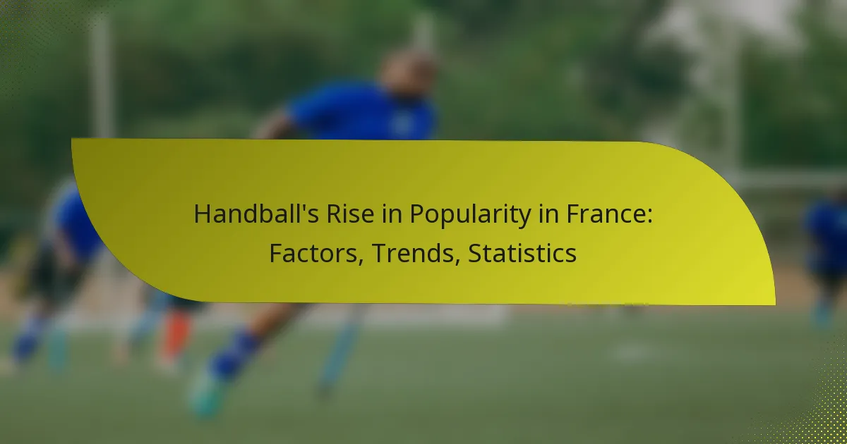 Handball’s Rise in Popularity in France: Factors, Trends, Statistics