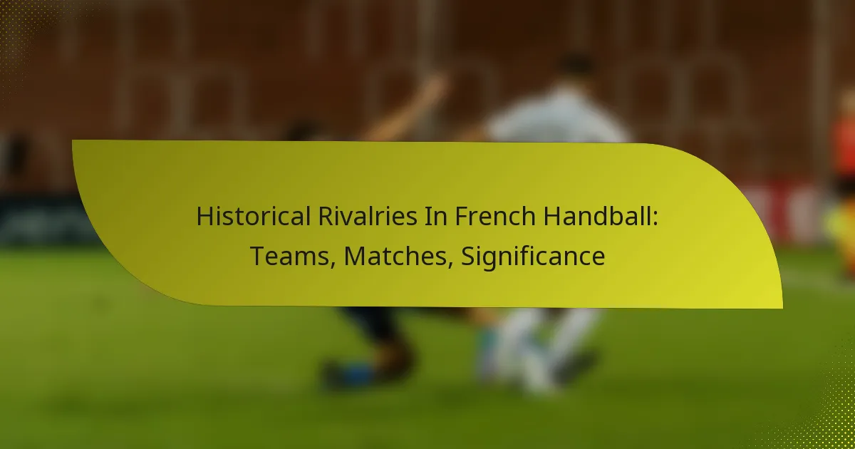 Historical Rivalries In French Handball: Teams, Matches, Significance