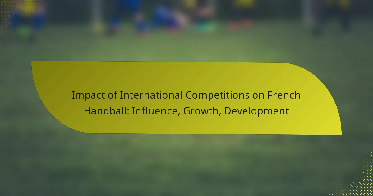 Impact of International Competitions on French Handball: Influence, Growth, Development