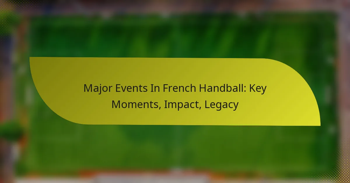 Major Events In French Handball: Key Moments, Impact, Legacy