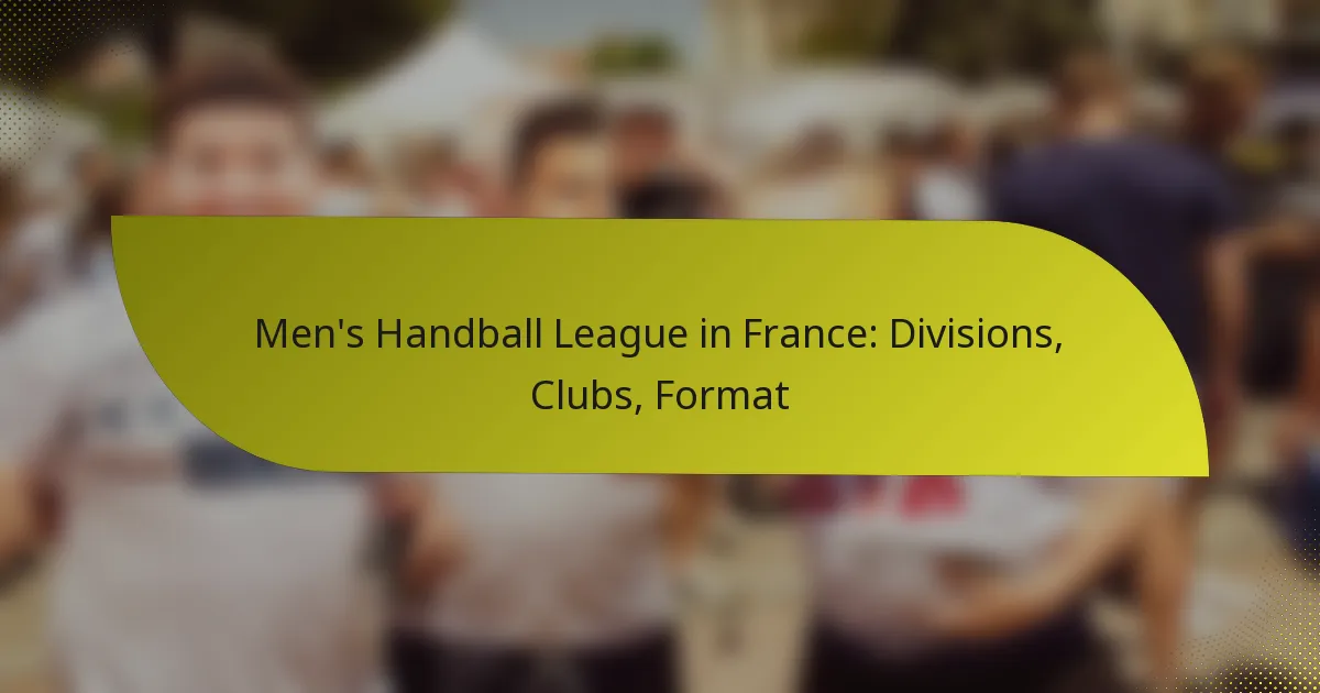 Men’s Handball League in France: Divisions, Clubs, Format