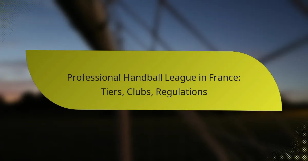 Professional Handball League in France: Tiers, Clubs, Regulations
