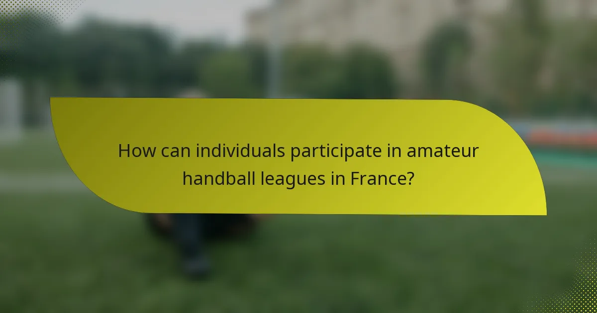 How can individuals participate in amateur handball leagues in France?
