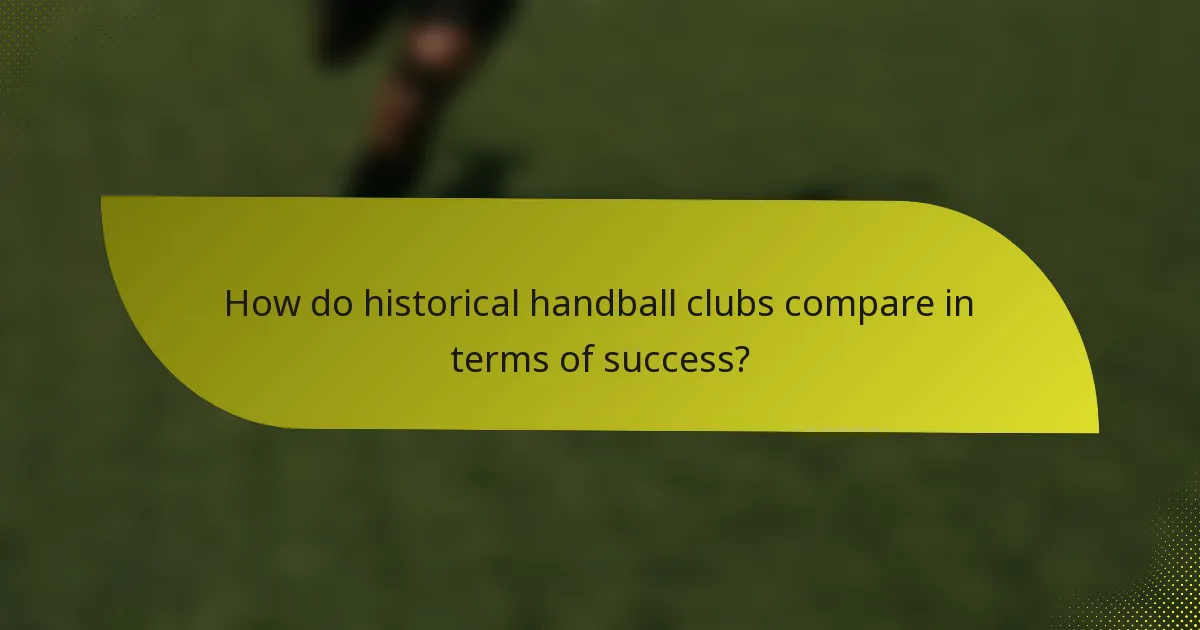How do historical handball clubs compare in terms of success?