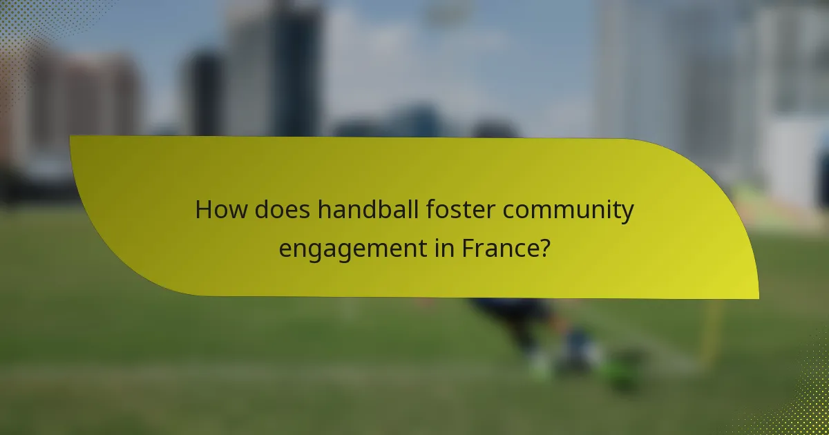 How does handball foster community engagement in France?