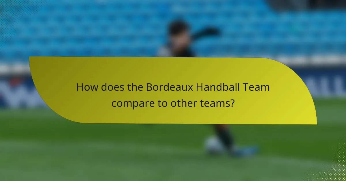How does the Bordeaux Handball Team compare to other teams?