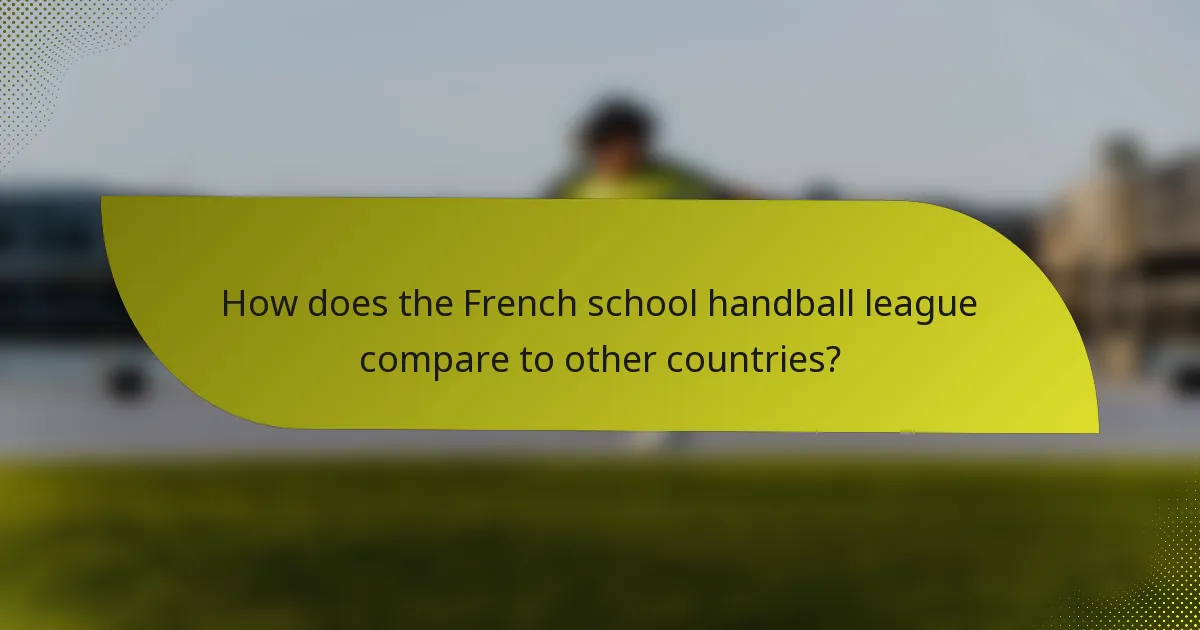 How does the French school handball league compare to other countries?