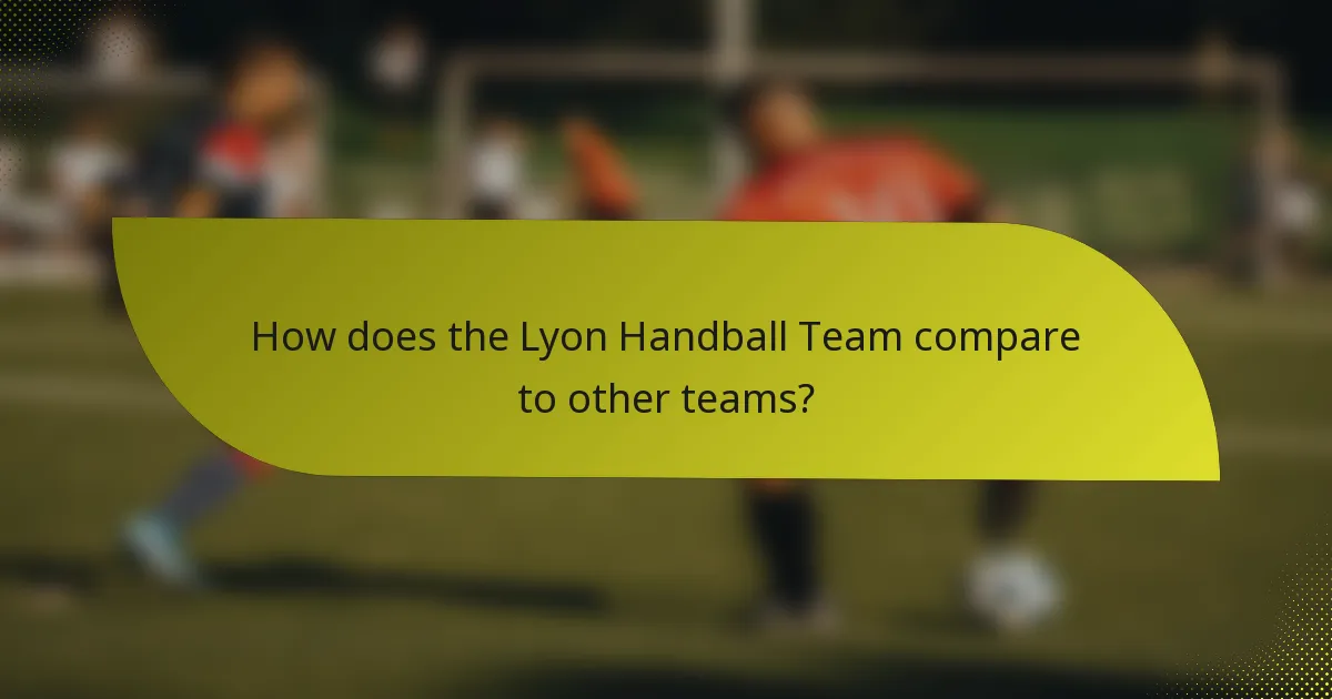 How does the Lyon Handball Team compare to other teams?