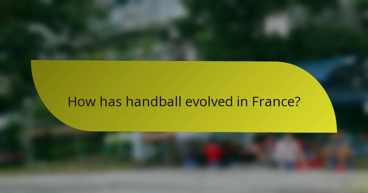 How has handball evolved in France?