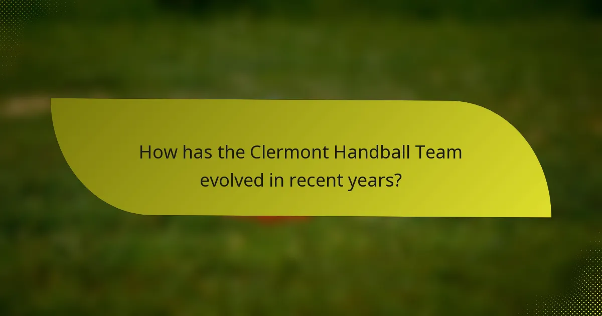 How has the Clermont Handball Team evolved in recent years?