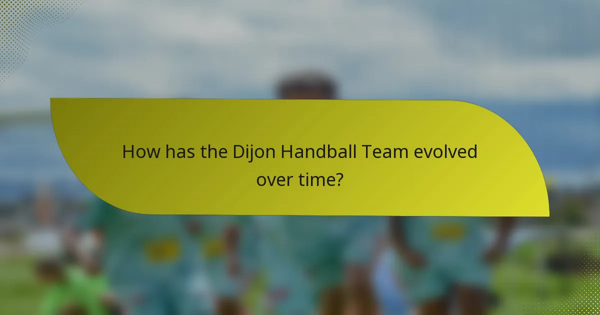 How has the Dijon Handball Team evolved over time?