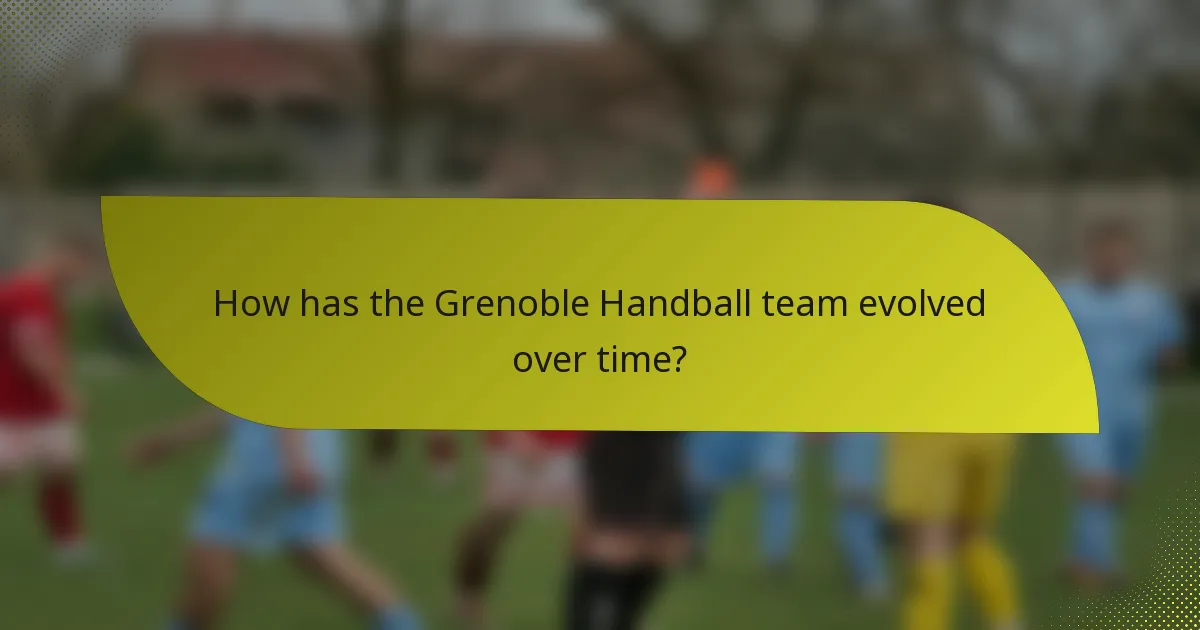 How has the Grenoble Handball team evolved over time?