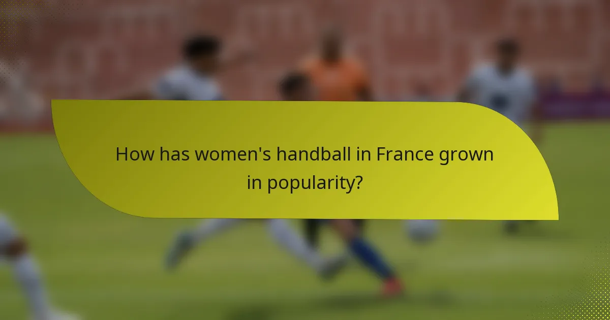 How has women's handball in France grown in popularity?