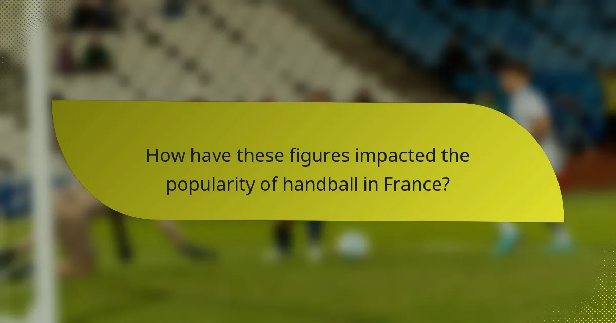 How have these figures impacted the popularity of handball in France?
