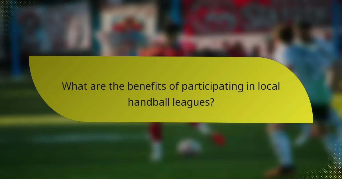 What are the benefits of participating in local handball leagues?