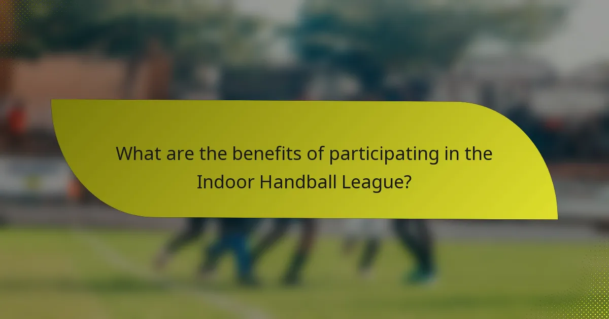 What are the benefits of participating in the Indoor Handball League?