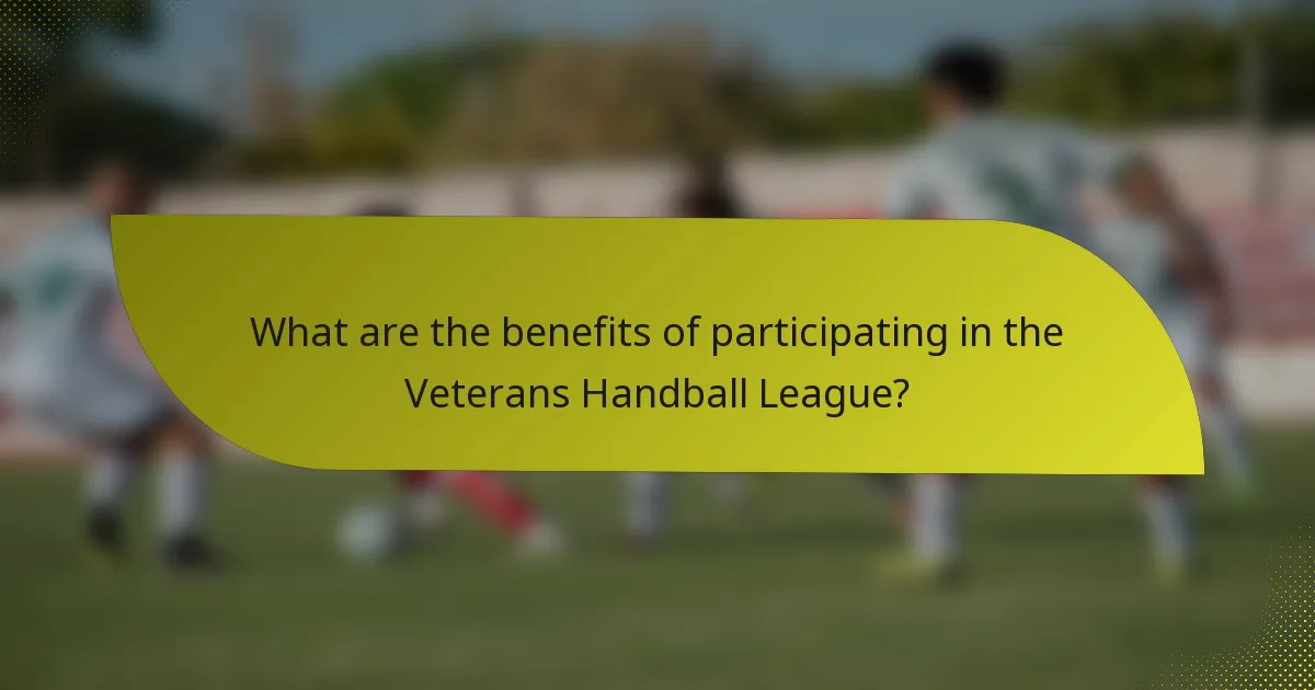 What are the benefits of participating in the Veterans Handball League?