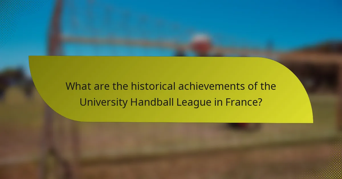 What are the historical achievements of the University Handball League in France?