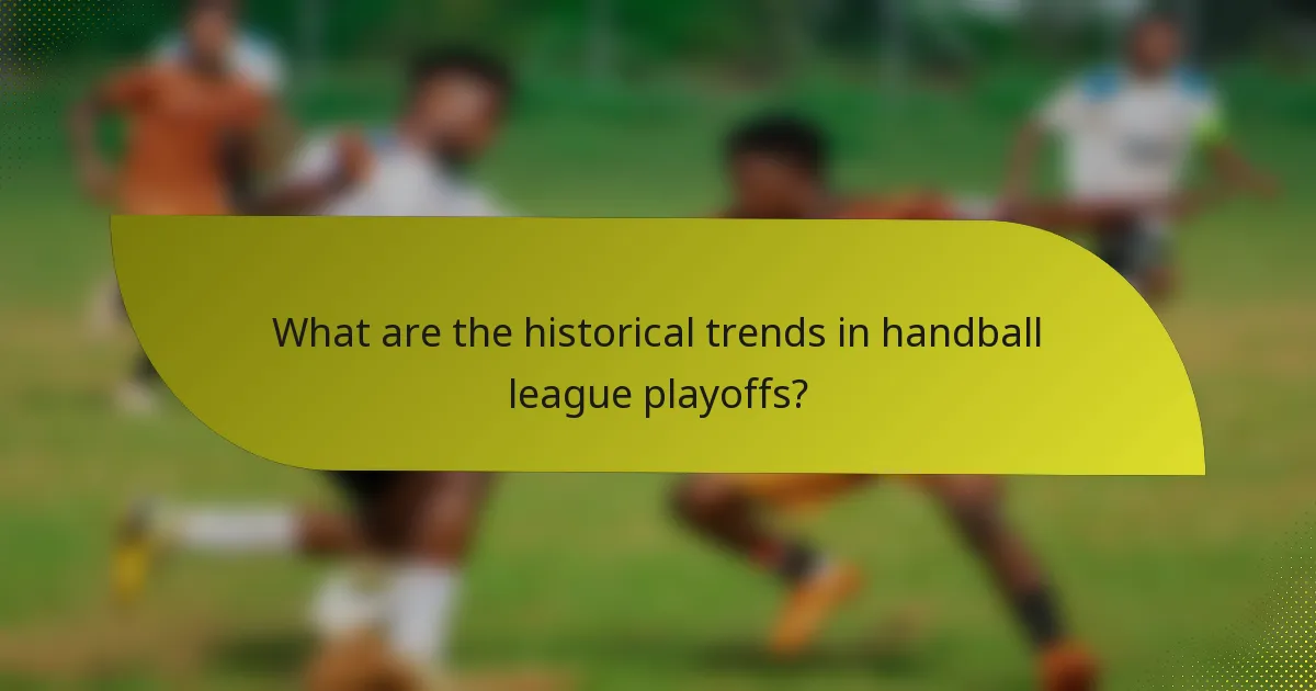 What are the historical trends in handball league playoffs?