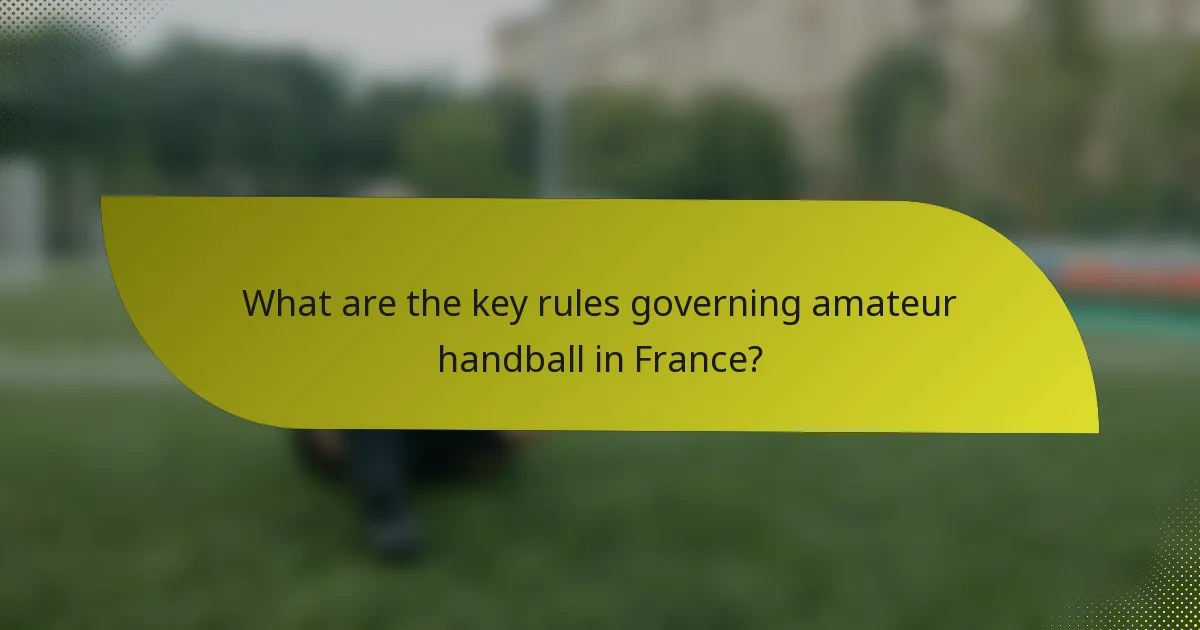What are the key rules governing amateur handball in France?