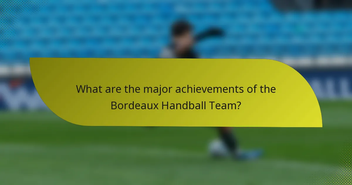 What are the major achievements of the Bordeaux Handball Team?