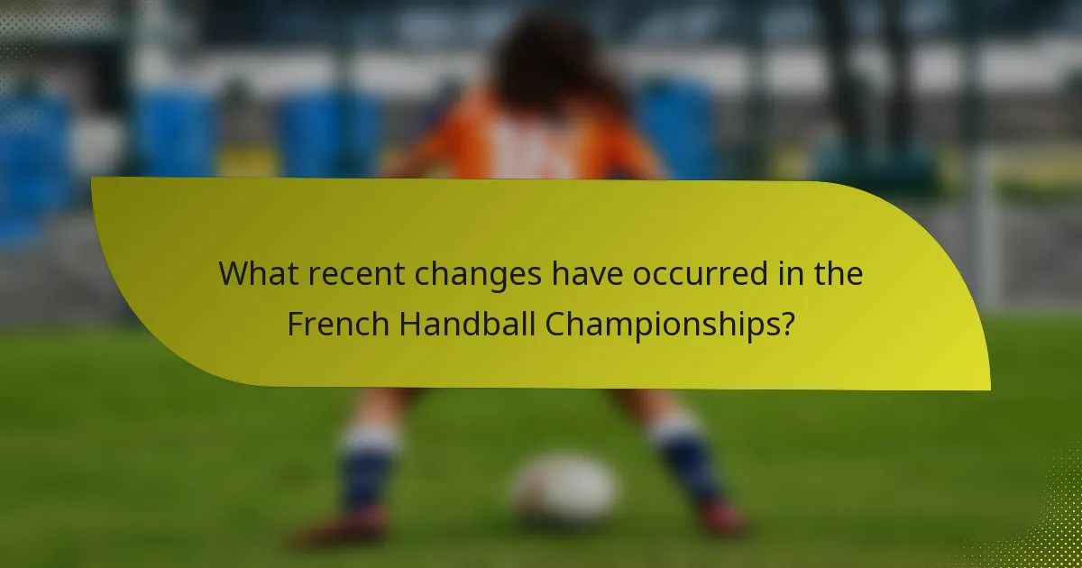 What recent changes have occurred in the French Handball Championships?