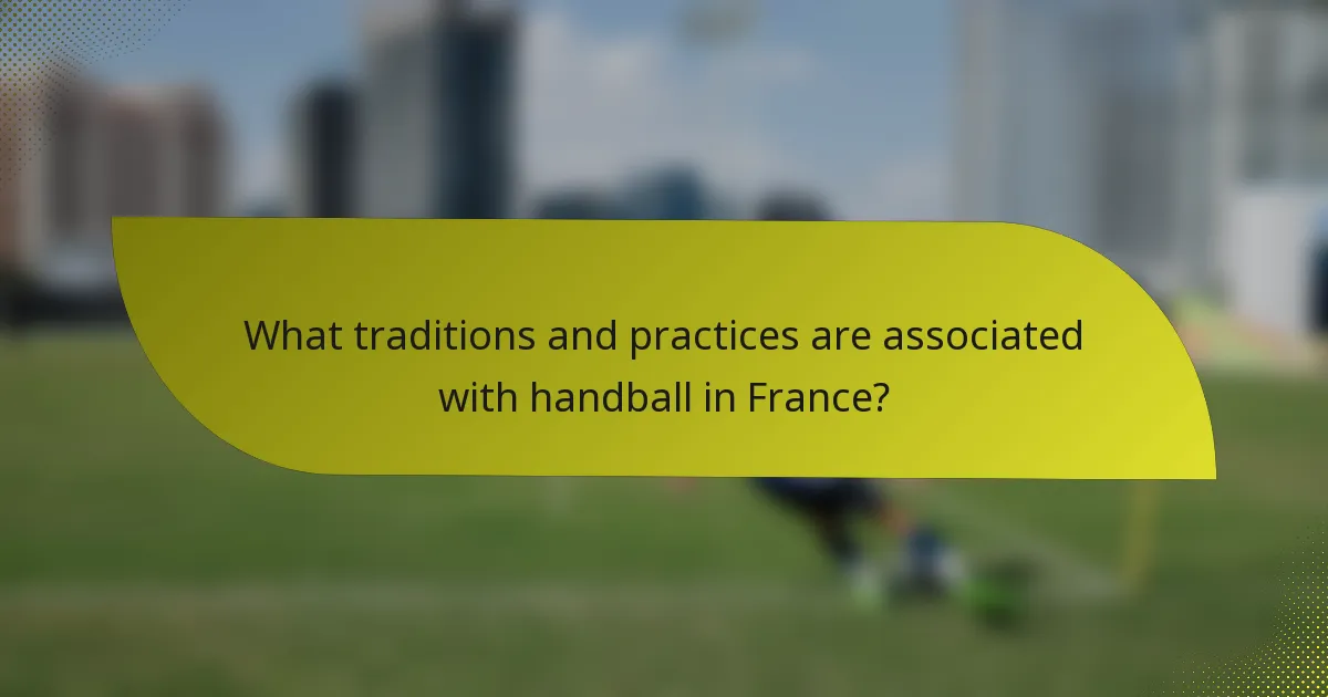 What traditions and practices are associated with handball in France?