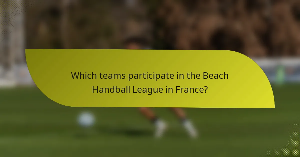 Which teams participate in the Beach Handball League in France?