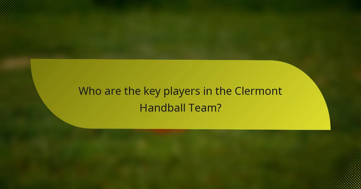 Who are the key players in the Clermont Handball Team?